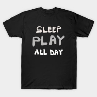 SLEEP PLAY ALL DAY T-Shirt